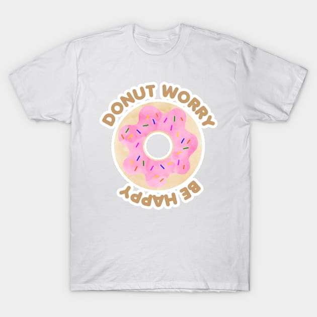 Donut Worry Be Happy T-Shirt by MutchiDesign